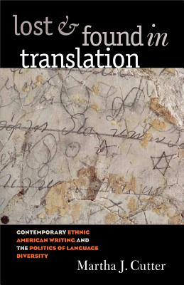 Lost and Found in Translation: Contemporary Ethnic American Writing and the Politics of Language Diversity
