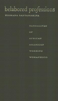 Belabored Professions: Narratives of African American Working Womanhood