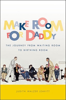 Make Room for Daddy: The Journey from Waiting Room to Birthing Room