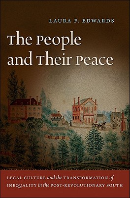 The People and Their Peace: Legal Culture and the Transformation of Inequality in the Post-Revolutionary South
