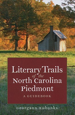 Literary Trails of the North Carolina Piedmont: A Guidebook (North Carolina Literary Trails)