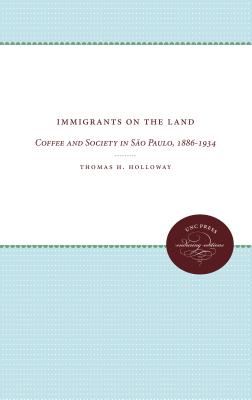 Immigrants on the Land: Coffee and Society in So Paulo, 1886-1934 (Enduring Editions)