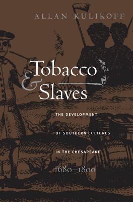 Tobacco and Slaves The Development of Southern Cultures in the Chesapeake, 1680-1800