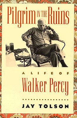 Pilgrim in the Ruins: A Life of Walker Percy (Chapel Hill Books)