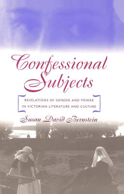 Confessional Subjects: Revelations of Gender and Power in Victorian Literature and Culture (Political Science; 62)