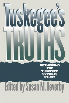 Tuskegee's Truths: Rethinking the Tuskegee Syphilis Study (Studies in Social Medicine) Image for Tuskegee's Truths: Rethinking the Tuskegee Syphilis Study (Studies in Social Medicine)