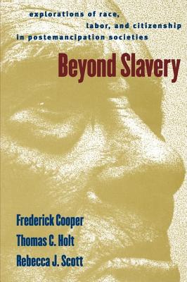 Image for Beyond Slavery: Explorations of Race, Labor, and Citizenship in Postemancipation Societies Beyond Slavery: Explorations of Race, Labor, and Citizenship in Postemancipation Societies