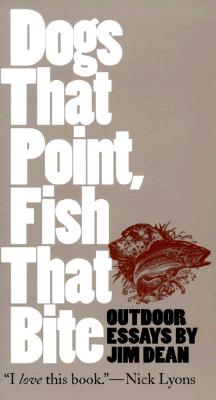 Image for Dogs That Point, Fish That Bite: Outdoor Essays (Chapel Hill Book)