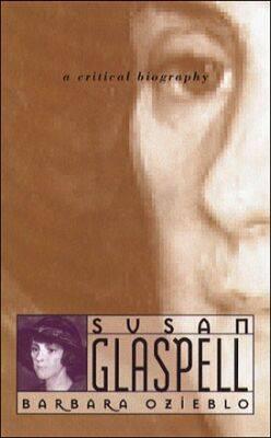 Susan Glaspell: A Critical Biography