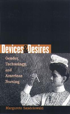 Devices and Desires Gender, Technology, and American Nursing