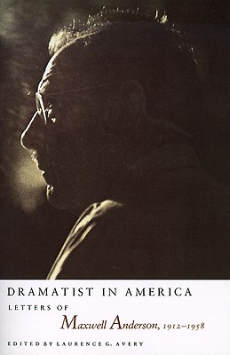 Dramatist in America: Letters of Maxwell Anderson, 1912-1958