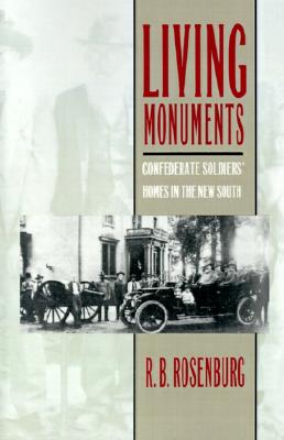 Living Monuments Confederate Soldiers' Homes in the New South