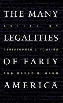 The Many Legalities of Early America (Published by the Omohundro Institute of Early American History and Culture and the University of North Carolina Press)