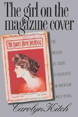 The Girl on the Magazine Cover: The Origins of Visual Stereotypes in American Mass Media