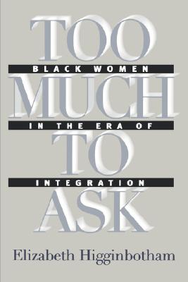 Image for Too Much to Ask Black Women in the Era of Integration Too Much to Ask Black Women in the Era of Integration