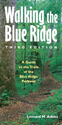 Walking the Blue Ridge: A Guide to the Trails of the Blue Ridge Parkway, Third Edition