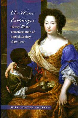 Caribbean Exchanges: Slavery and the Transformation of English Society, 1640-1700