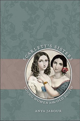 Image for Scarlett's Sisters: Young Women in the Old South Scarlett's Sisters: Young Women in the Old South