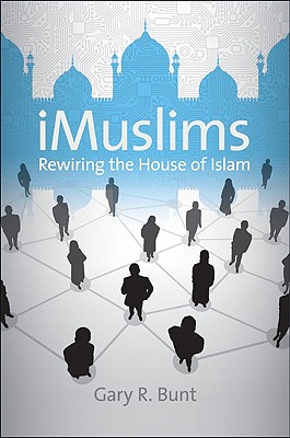 iMuslims: Rewiring the House of Islam (Islamic Civilization and Muslim Networks)