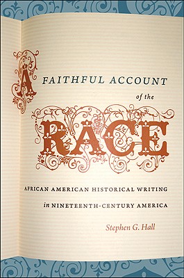 A Faithful Account of the Race: African American Historical Writing in Nineteenth-Century America (The John Hope Franklin Series in African American History and Culture) Image for A Faithful Account of the Race: African American Historical Writing in Nineteenth-Century America (The John Hope Franklin Series in African American History and Culture)