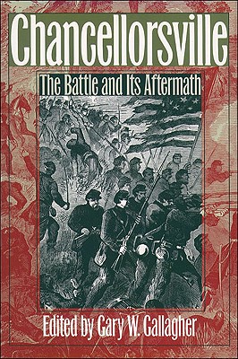 Chancellorsville: The Battle and Its Aftermath (Military Campaigns of the Civil War)