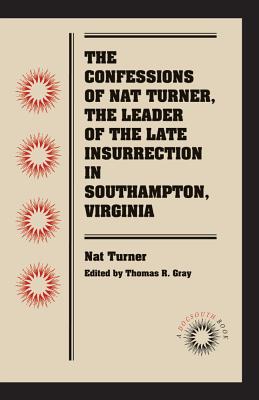 The Confessions of Nat Turner, the Leader of the Late Insurrection in Southampton, Virginia (Docsouth Books)