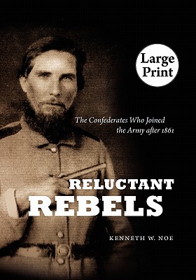 Reluctant Rebels: The Confederates Who Joined the Army after 1861 (Civil War America)