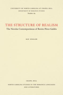 The Structure of Realism: The Novelas Contempor neas of Benito P rez Gald s (North Carolina Studies in the Romance Languages and Literatures, 184)