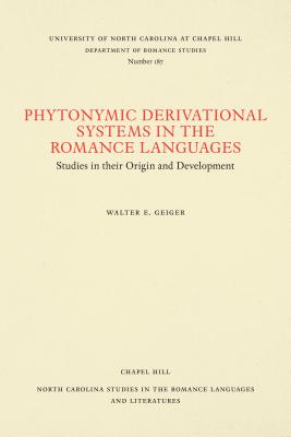 Phytonymic Derivational Systems in the Romance Languages: Studies in their Origin and Development (North Carolina Studies in the Romance Languages and Literatures (187))