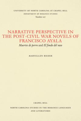 Narrative Perspective in the Post-Civil War Novels of Francisco Ayala: Muertes de perro and El fondo del vaso (North Carolina Studies in the Romance Languages and Literatures, 207)