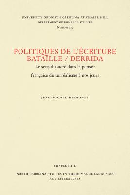Politiques de l'criture, Bataille / Derrida: le sens du sacr dans la pense franaise du surralisme nos jours (North Carolina Studies in the . and Literatures (229)) (French Edition)