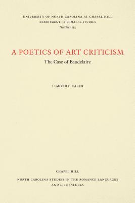 A Poetics of Art Criticism: The Case of Baudelaire (North Carolina Studies in the Romance Languages and Literatures)