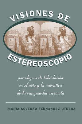 Visiones de Estereoscopio: Paradigma de hibridacin en la ficcin y et arte de la vanguardia espaola