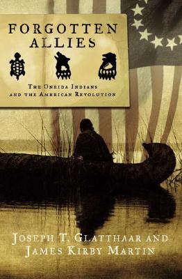 Forgotten Allies: The Oneida Indians and the American Revolution