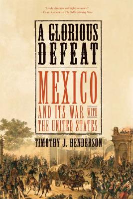 Image for A Glorious Defeat: Mexico and Its War with the United States