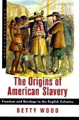The Origins of American Slavery: Freedom and Bondage in the English Colonies (Critical Issue)
