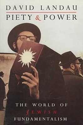 Piety and Power: The World of Jewish Fundamentalism