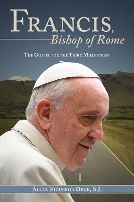 Francis, Bishop of Rome: The Gospel for the Third Millennium