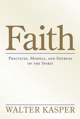Faith: Practices, Models, and Sources of the Spirit