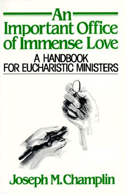 An Important Office of Immense Love : a Handbook for Eucharistic Ministers