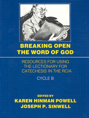 Breaking Open the Word of God, Cycle B: Resources for Using the Lectionary for Catechesis in the RCIA (Breaking Open the Word of God: Resources for . the Rite of Christian Initiation of Adults) Powell, Karen Hinman