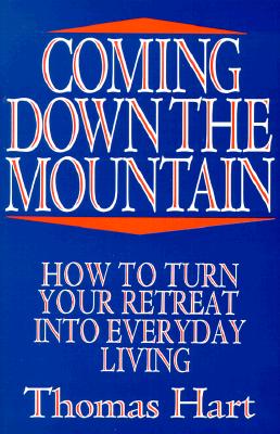 Coming Down the Mountain: How to Turn Your Retreat Into Everyday Living