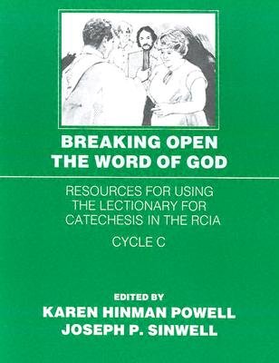 Breaking Open the Word of God: Resources for Using the Lectionary for Carechesis in the Rcia: Cycle C (Breaking Open the Word of God: Resources for . the Rite of Christian Initiation of Adults) Powell, Karen and Sinwell, Joseph