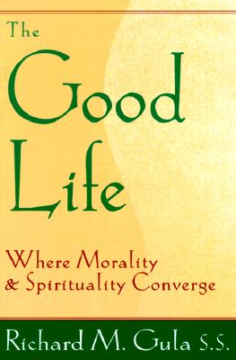 Image for The Good Life: Where Morality and Spirituality Converge The Good Life: Where Morality and Spirituality Converge