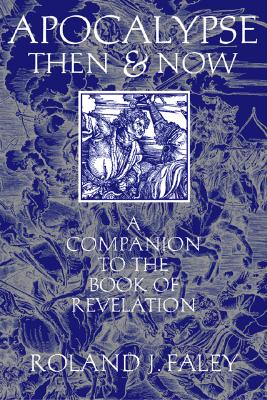 Apocalypse Then and Now A Companion to the Book of Revelation