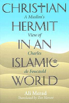 Image for Christian Hermit in an Islamic World : A Muslims View of Charles De Foucauld