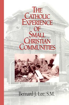 Image for The Catholic Experience of Small Christian Communities The Catholic Experience of Small Christian Communities