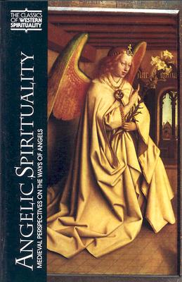 Angelic Spirituality: Medieval Perspectives on the Ways of Angels (Classics of Western Spirituality (Paperback))