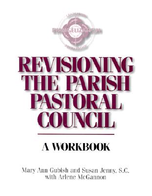 Image for Revisioning the Parish Pastoral Council: A Workbook Revisioning the Parish Pastoral Council: A Workbook