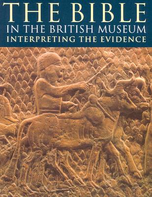 The Bible In The British Museum: Interpreting The Evidence